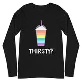 Thirsty? Unisex Long Sleeve T-Shirt